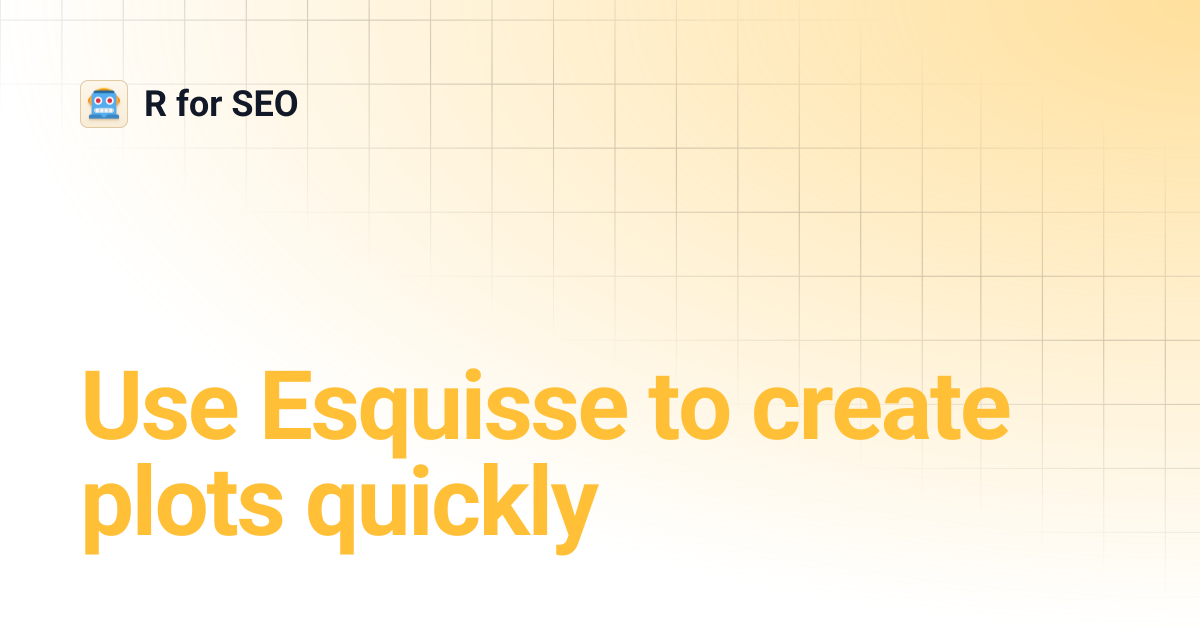 Use Esquisse to create plots quickly | R for SEO