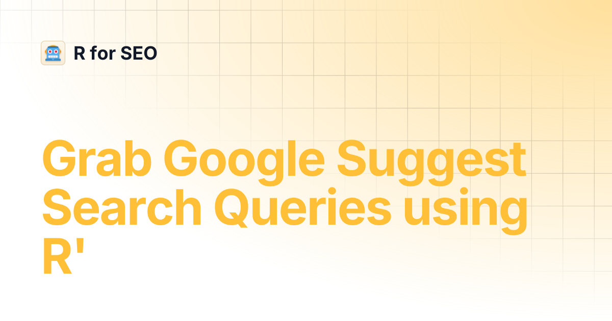 Grab Google Suggest Search Queries using R' | R for SEO